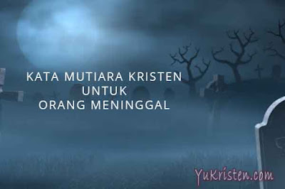 21 Kata Mutiara Rohani Kristen untuk Orang Meninggal - YuKristen